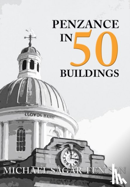Sagar-Fenton, Michael - Penzance in 50 Buildings