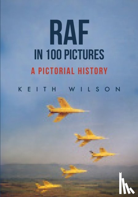 Wilson, Keith - RAF in 100 Pictures