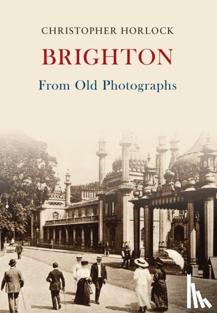 Horlock, Christopher - Brighton From Old Photographs