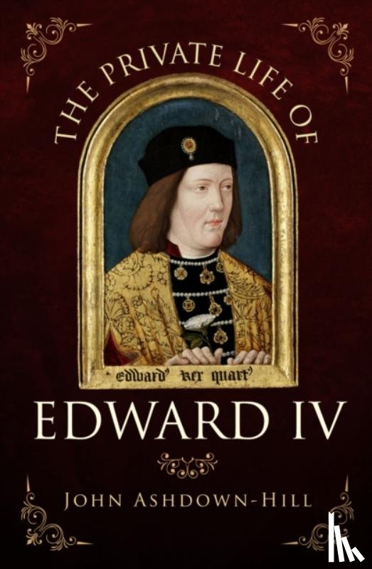 Ashdown-Hill, John - The Private Life of Edward IV