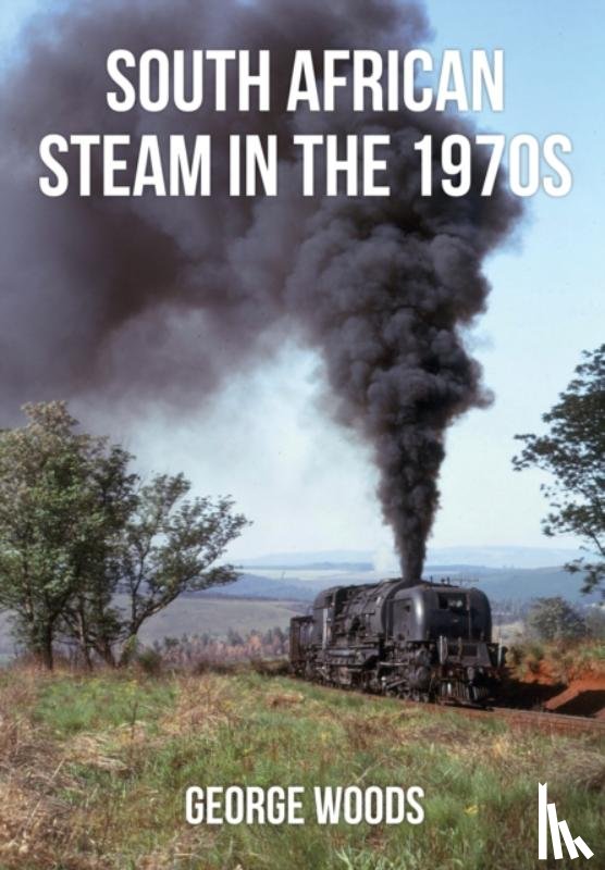 Woods, George - South African Steam in the 1970s