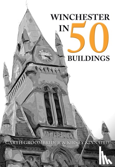 Groombridge, Garth, Kinnaird, Kirsty - Winchester in 50 Buildings
