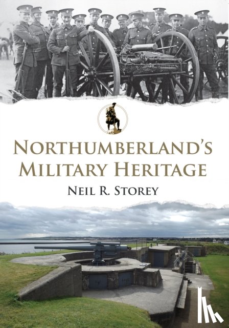 Storey, Neil R. - Northumberland's Military Heritage