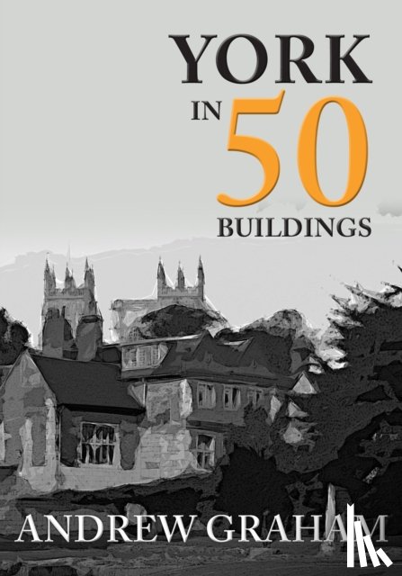 Graham, Andrew - York in 50 Buildings