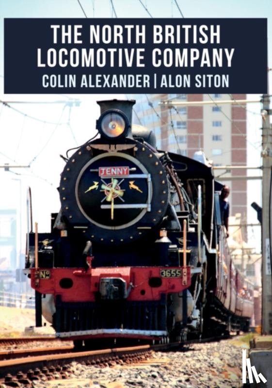Alexander, Colin, Siton, Alon - The North British Locomotive Company