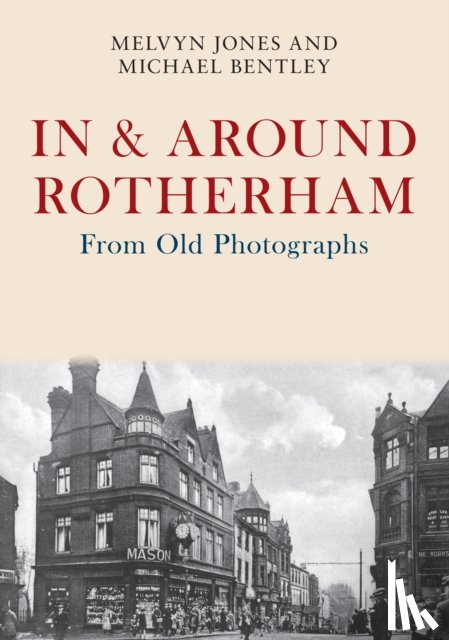 Jones, Melvyn, Bentley, Michael - In & Around Rotherham From Old Photographs