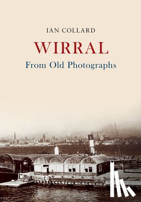 Collard, Ian - Wirral From Old Photographs