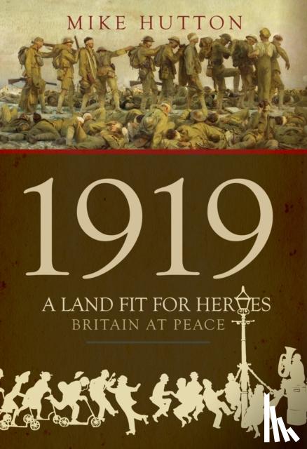 Hutton, Mike - 1919 - A Land Fit for Heroes