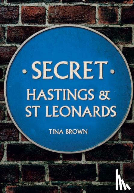 Brown, Tina - Secret Hastings & St Leonards