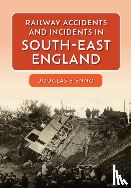 d'Enno, Douglas - Railway Accidents and Incidents in South-East England