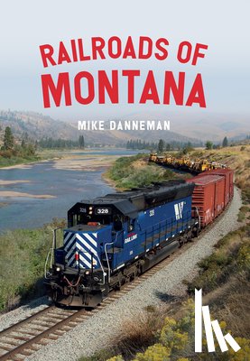 Danneman, Mike - Railroads of Montana