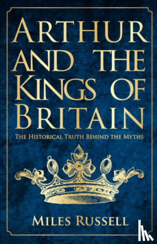 Russell, Dr Miles - Arthur and the Kings of Britain