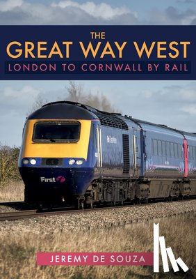 Souza, Jeremy de - The Great Way West: London to Cornwall by Rail