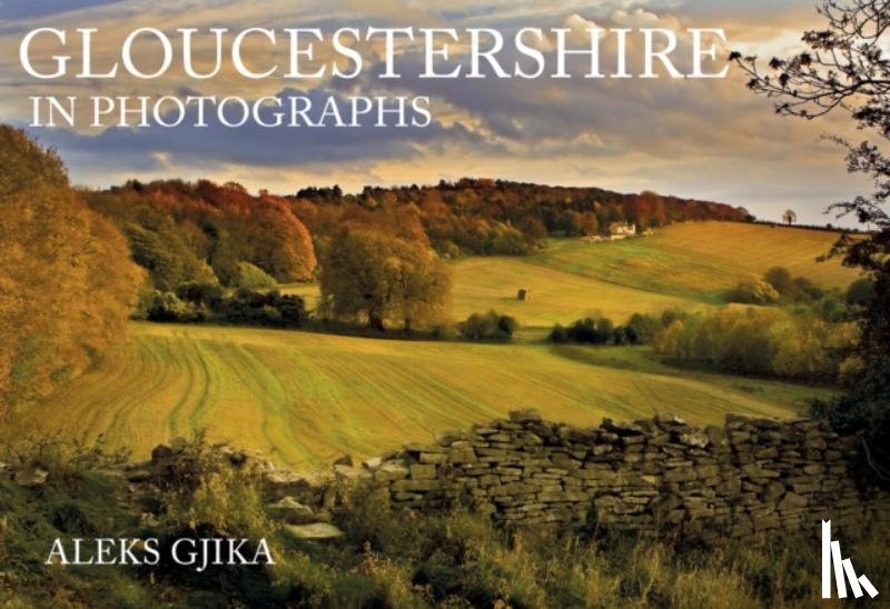 Gjika, Aleks - Gloucestershire in Photographs