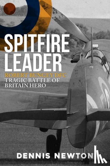 Newton, Dennis, Bungey, Richard - Spitfire Leader