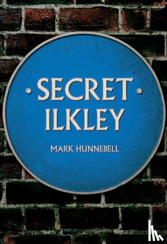 Hunnebell, Mark - Secret Ilkley