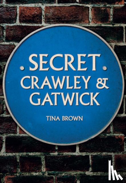 Brown, Tina - Secret Crawley and Gatwick