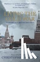 Mallaby, Sir Christopher - Living the Cold War