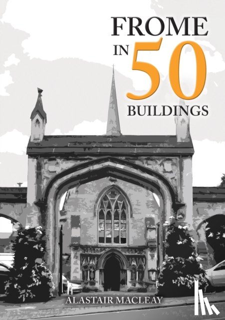 MacLeay, Alastair - Frome in 50 Buildings