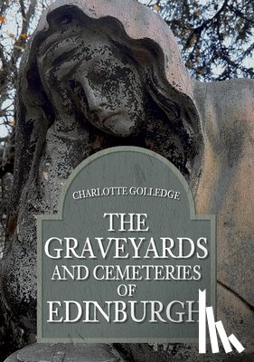 Golledge, Charlotte - The Graveyards and Cemeteries of Edinburgh