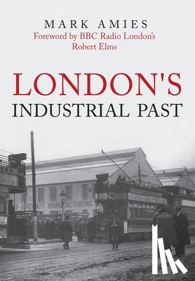 Amies, Mark - London's Industrial Past