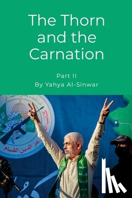 Al-Sinwar, Yahya - Al-Sinwar, Y: Thorn and the Carnation (Part II)
