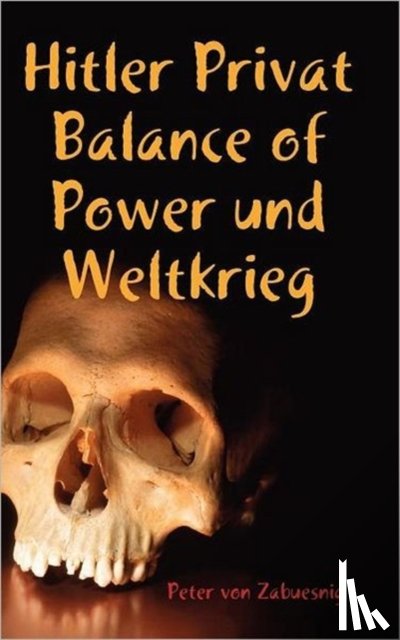 von Zabuesnig, Peter - Hitler Privat Balance of Power Und Weltkrieg
