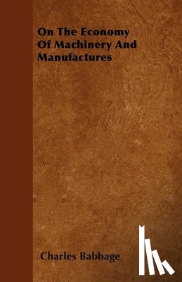 Babbage, Charles - On The Economy Of Machinery And Manufactures