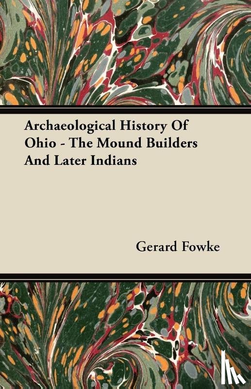 Fowke, Gerard - Archaeological History Of Ohio - The Mound Builders And Later Indians