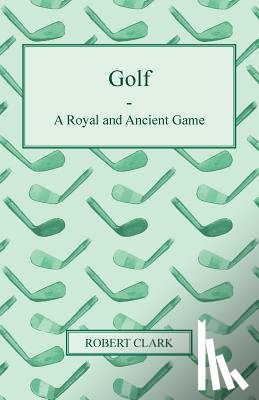 Clark, Robert - Golf - A Royal and Ancient Game