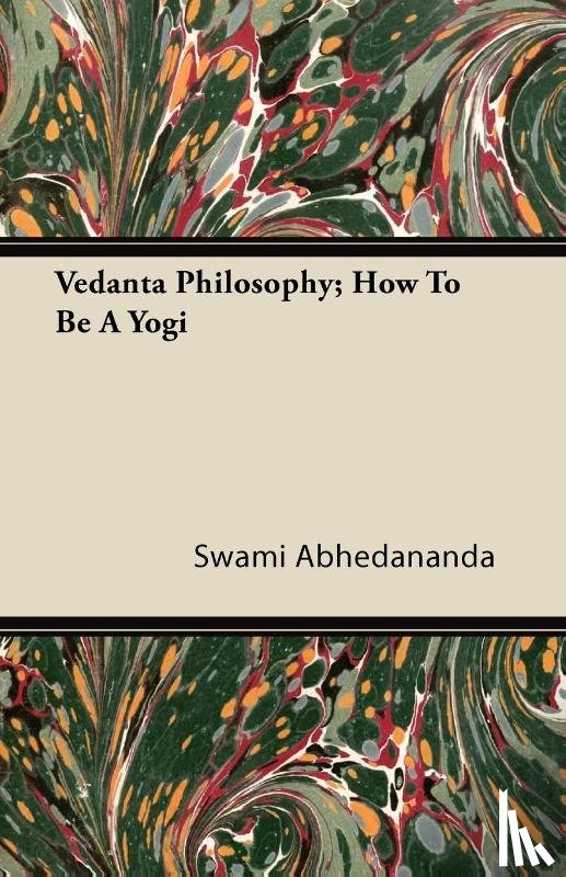 Abhedananda, Swami - Vedanta Philosophy; How To Be A Yogi