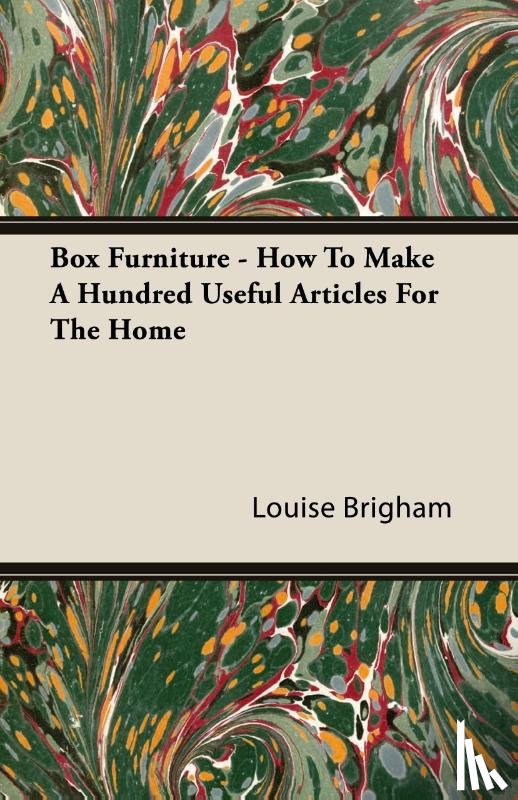 Brigham, Louise - Box Furniture - How To Make A Hundred Useful Articles For The Home