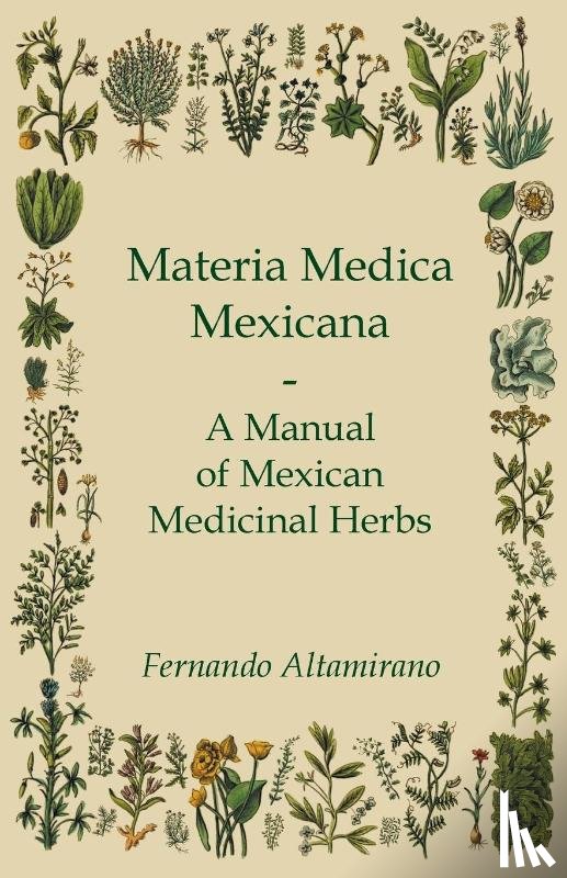 Altamirano, Fernando - Materia Medica Mexicana - A Manual Of Mexican Medicinal Herbs