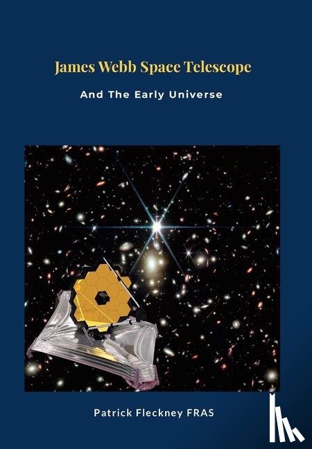 Fleckney, Patrick - Fleckney, P: James Webb Space Telescope and The Early Univer