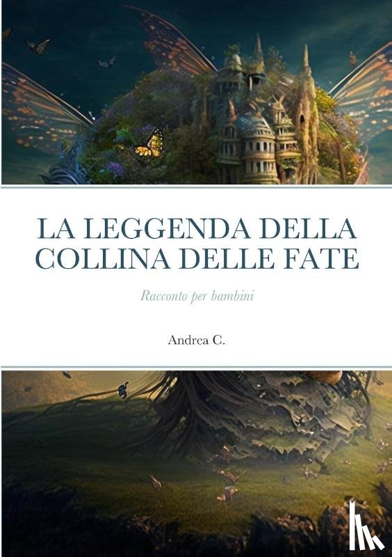 C., Andrea - LA LEGGENDA DELLA COLLINA DELLE FATE