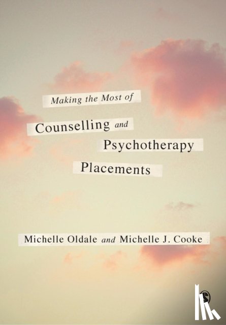 Michelle Oldale, Michelle J. Cooke - Making the Most of Counselling & Psychotherapy Placements