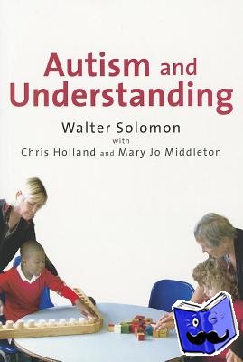 Solomon, Walter, Holland, Chris, Middleton, Mary Jo - Autism and Understanding