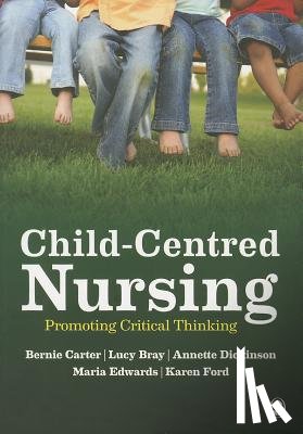Carter, Bernie, Bray, Lucy, Dickinson, Annette, Edwards, Maria - Child-Centred Nursing