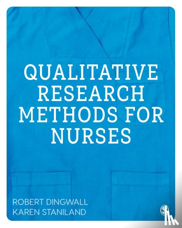 Dingwall, Robert, Staniland, Karen - Qualitative Research Methods for Nurses
