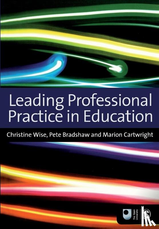 Wise, Christine, Cartwright, Marion, Bradshaw, Pete - Leading Professional Practice in Education