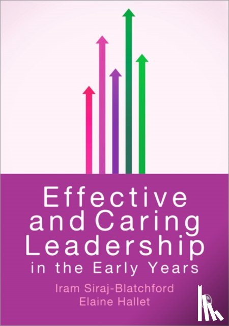 Iram Siraj, Elaine Hallet - Effective and Caring Leadership in the Early Years