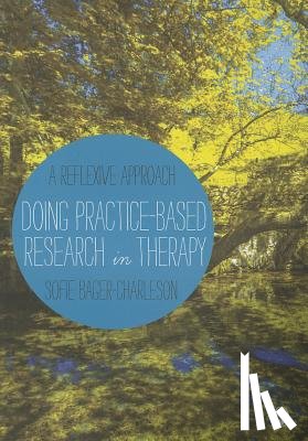 Bager-Charleson - Doing Practice-based Research in Therapy: A Reflexive Approach