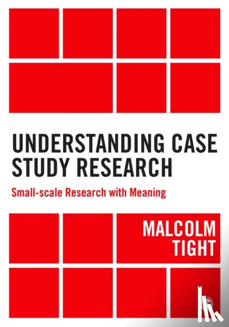 Tight - Understanding Case Study Research: Small-scale Research with Meaning