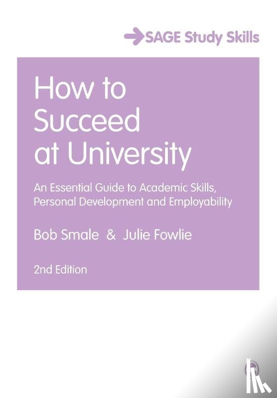 Smale, Bob, Fowlie, Julie - How to Succeed at University