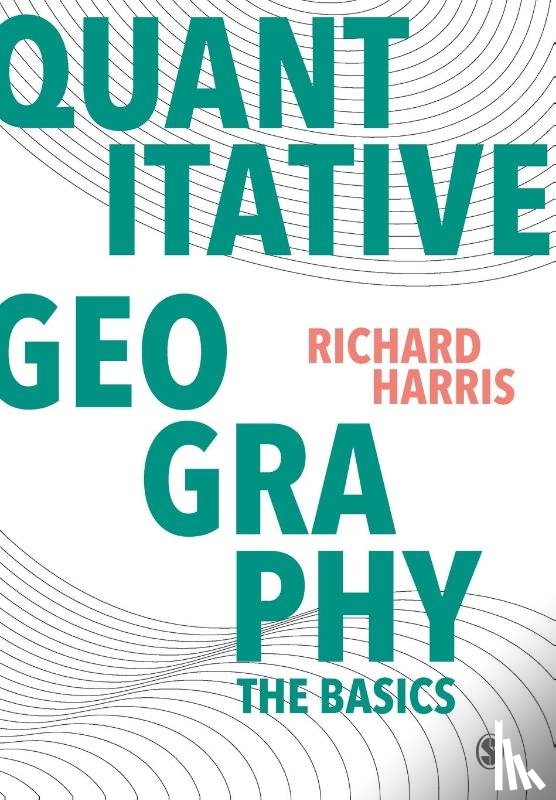 Harris - Quantitative Geography: The Basics