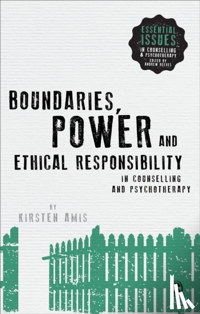 Amis, Kirsten - Boundaries, Power and Ethical Responsibility in Counselling and Psychotherapy