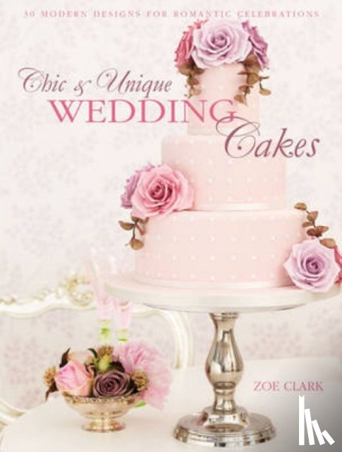 Clark, Zoe (Author) - Chic & Unique Wedding Cakes - Lace