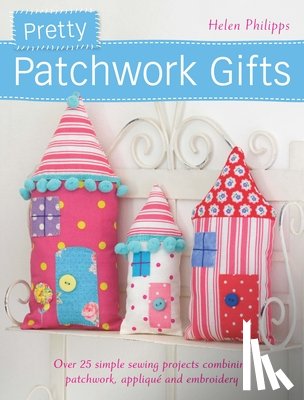 Philipps, Helen (Author) - Pretty Patchwork Homestyle Decorations