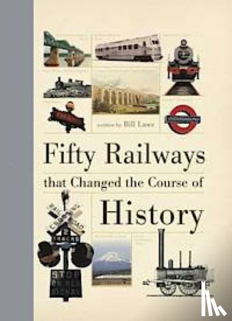Laws, Bill (Author) - Fifty Railways That Changed the Course of History