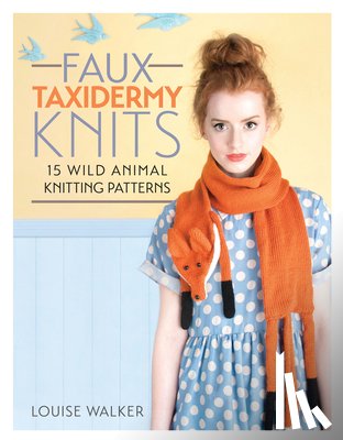 Walker, Louise (Author) - Faux Taxidermy Knits